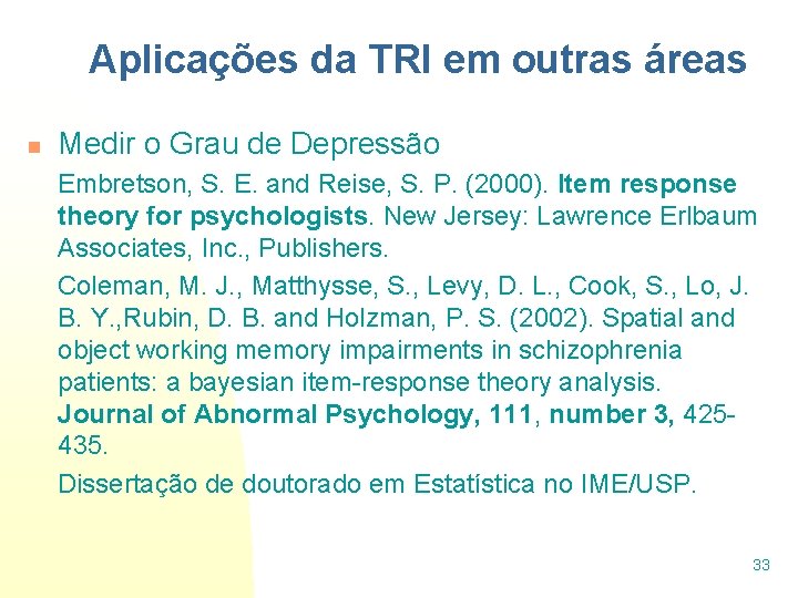 Aplicações da TRI em outras áreas n Medir o Grau de Depressão Embretson, S.