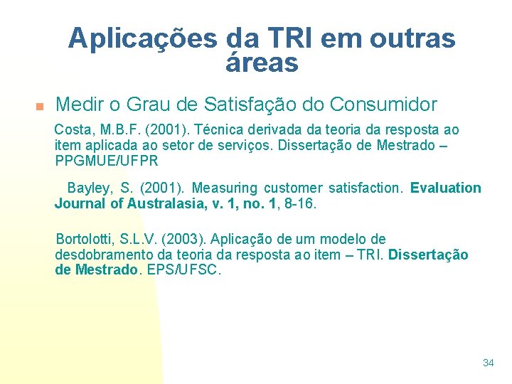 Aplicações da TRI em outras áreas n Medir o Grau de Satisfação do Consumidor