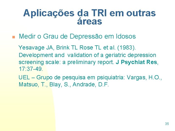 Aplicações da TRI em outras áreas n Medir o Grau de Depressão em Idosos