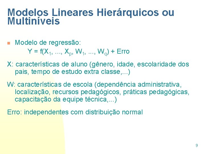 Modelos Lineares Hierárquicos ou Multiníveis n Modelo de regressão: Y = f(X 1, .