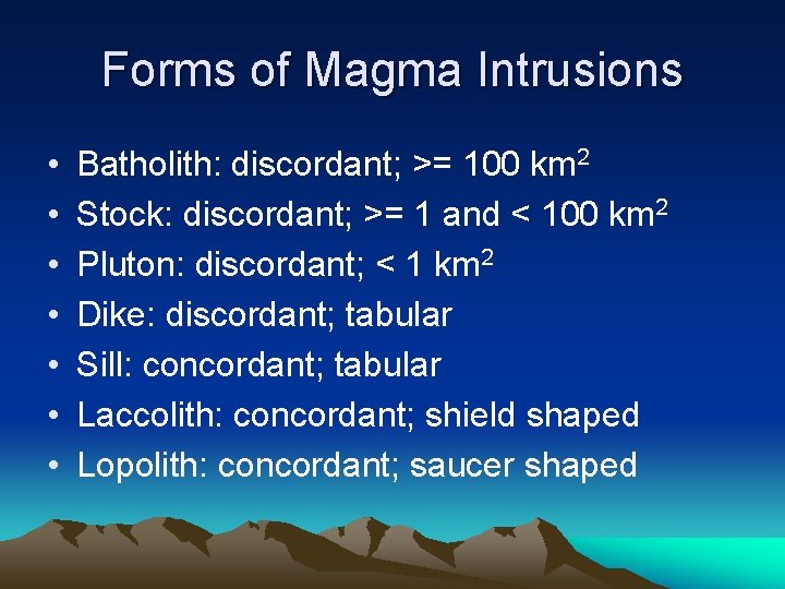 Forms of Magma Intrusions • • Batholith: discordant; >= 100 km 2 Stock: discordant;