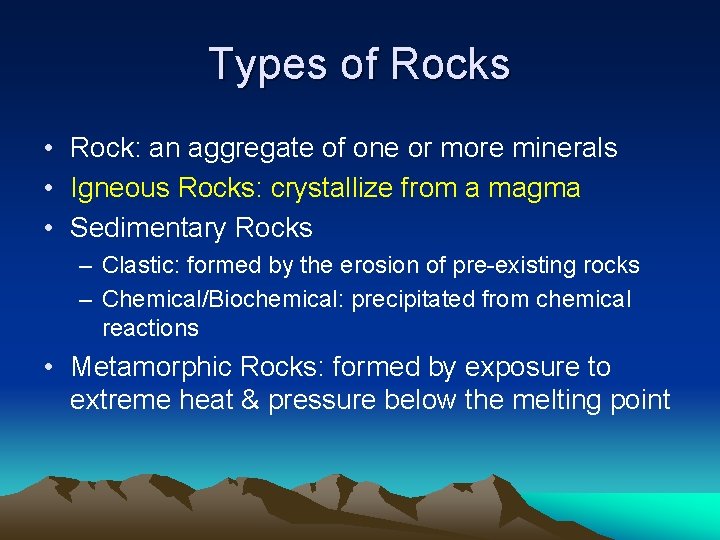 Types of Rocks • Rock: an aggregate of one or more minerals • Igneous