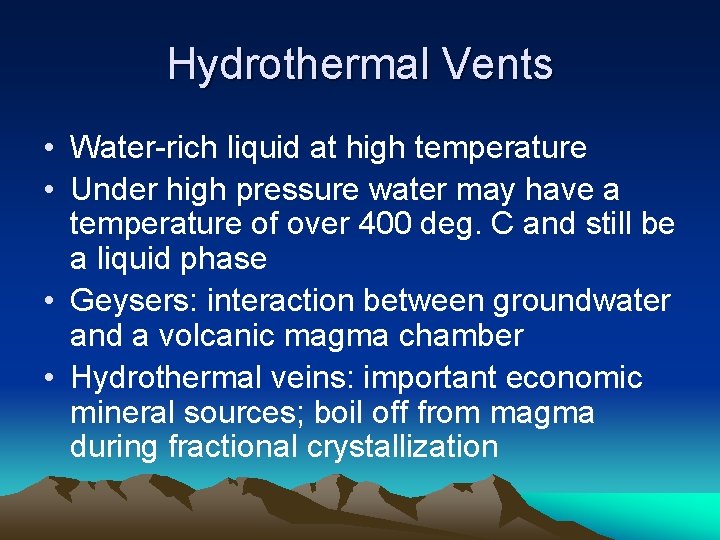 Hydrothermal Vents • Water-rich liquid at high temperature • Under high pressure water may