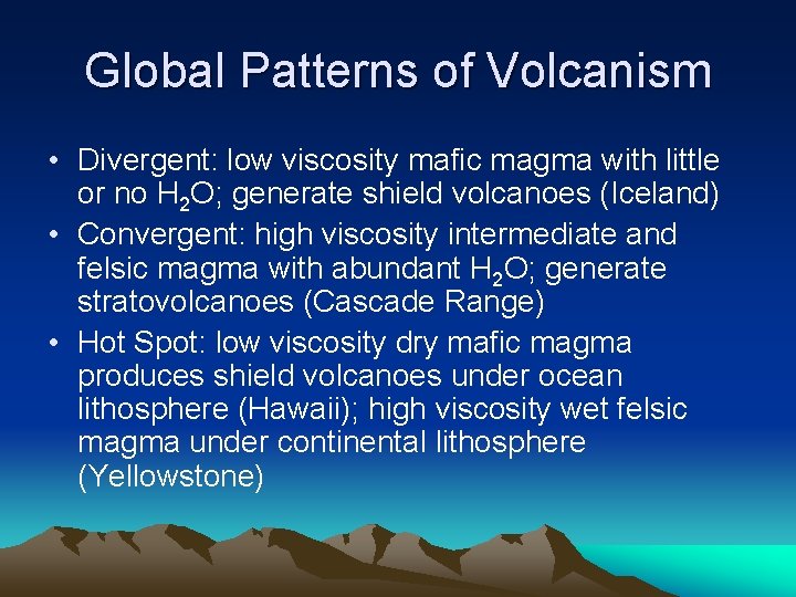 Global Patterns of Volcanism • Divergent: low viscosity mafic magma with little or no