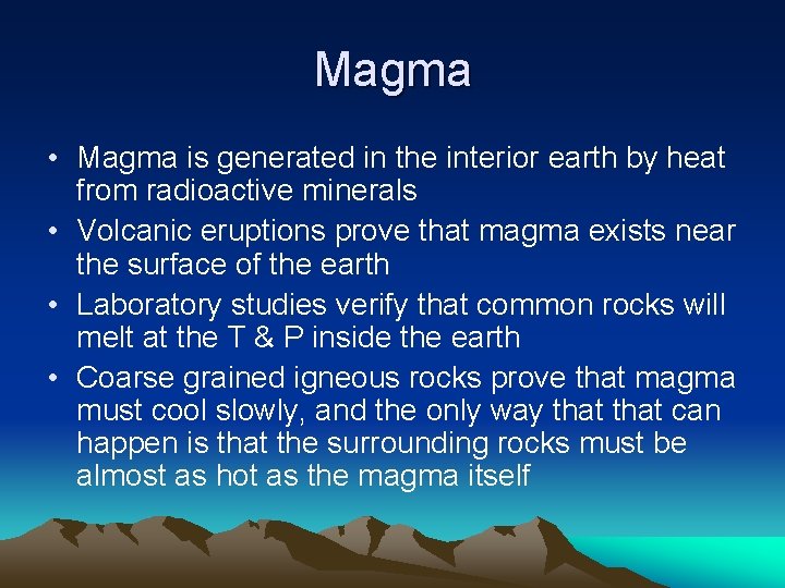 Magma • Magma is generated in the interior earth by heat from radioactive minerals
