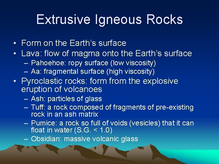 Extrusive Igneous Rocks • Form on the Earth’s surface • Lava: flow of magma