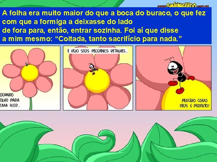 A folha era muito maior do que a boca do buraco, o que fez