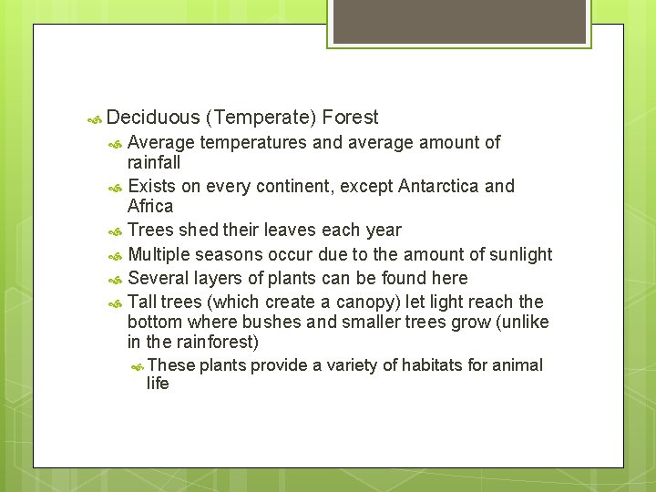  Deciduous (Temperate) Forest Average temperatures and average amount of rainfall Exists on every