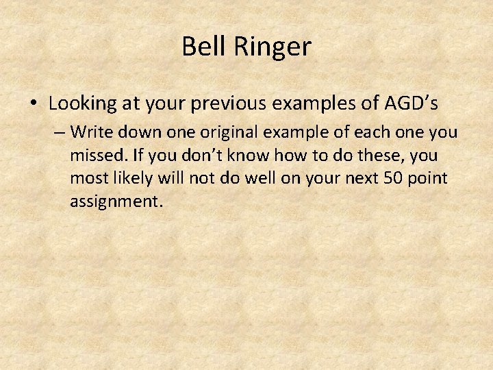 Bell Ringer • Looking at your previous examples of AGD’s – Write down one