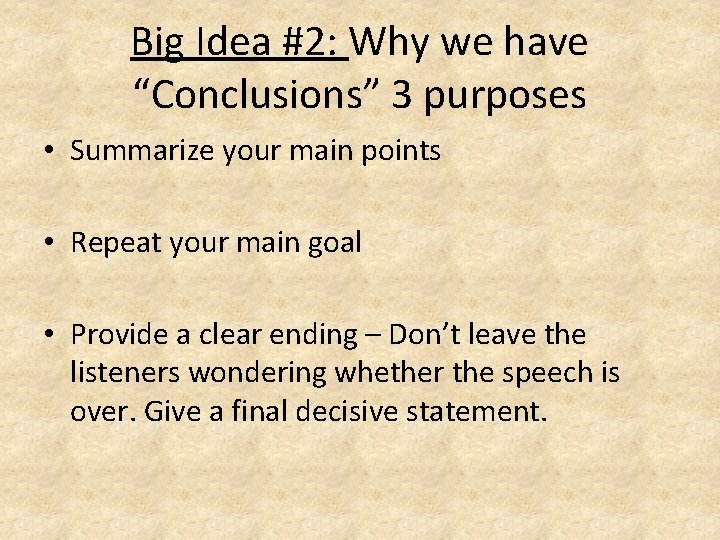 Big Idea #2: Why we have “Conclusions” 3 purposes • Summarize your main points