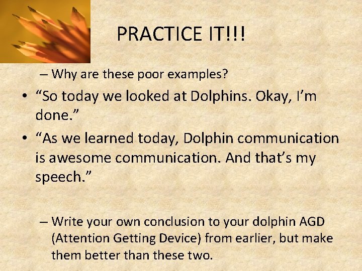 PRACTICE IT!!! – Why are these poor examples? • “So today we looked at