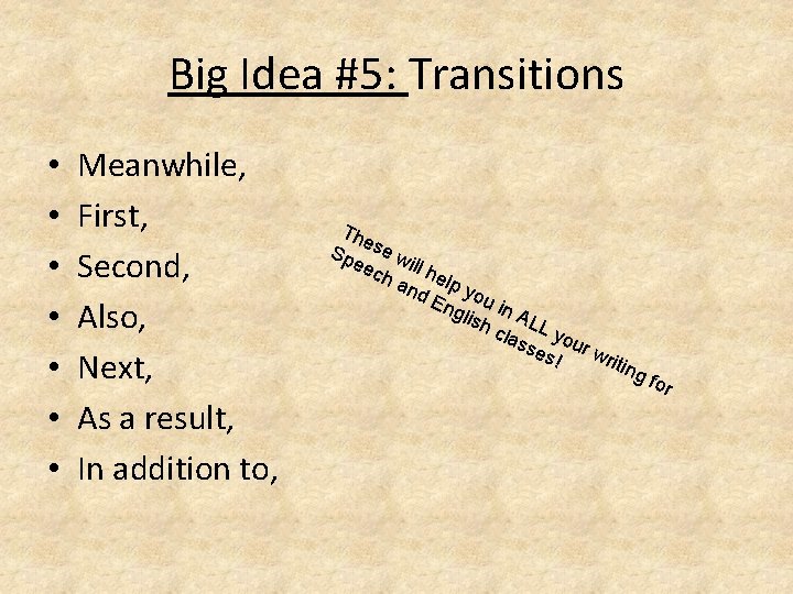 Big Idea #5: Transitions • • Meanwhile, First, Second, Also, Next, As a result,