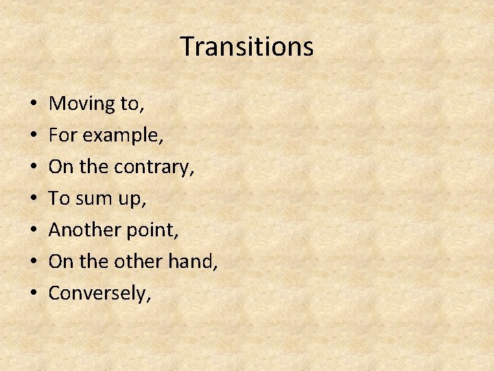 Transitions • • Moving to, For example, On the contrary, To sum up, Another