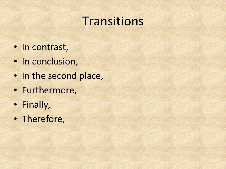 Transitions • • • In contrast, In conclusion, In the second place, Furthermore, Finally,