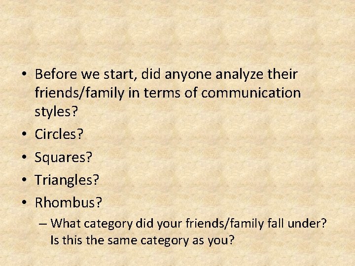  • Before we start, did anyone analyze their friends/family in terms of communication