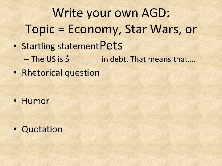  • Write your own AGD: Topic = Economy, Star Wars, or Startling statement