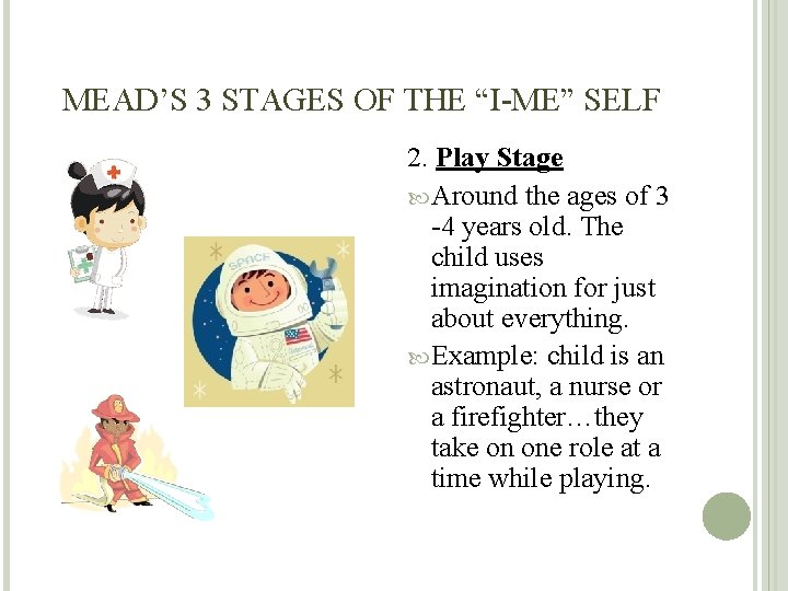 MEAD’S 3 STAGES OF THE “I-ME” SELF 2. Play Stage Around the ages of