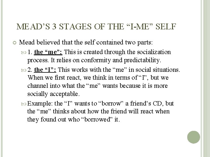 MEAD’S 3 STAGES OF THE “I-ME” SELF Mead believed that the self contained two