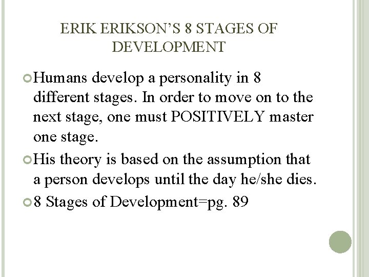 ERIKSON’S 8 STAGES OF DEVELOPMENT Humans develop a personality in 8 different stages. In