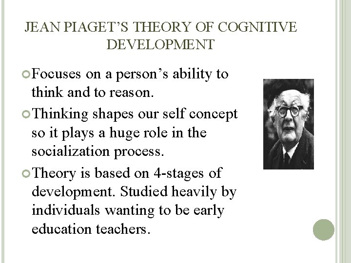JEAN PIAGET’S THEORY OF COGNITIVE DEVELOPMENT Focuses on a person’s ability to think and