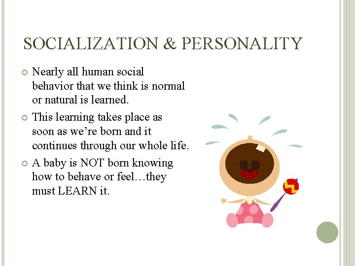 SOCIALIZATION & PERSONALITY Nearly all human social behavior that we think is normal or