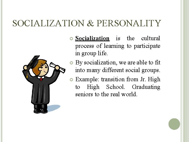 SOCIALIZATION & PERSONALITY Socialization is the cultural process of learning to participate in group