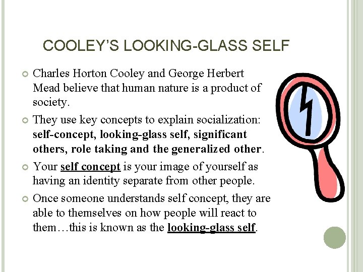 COOLEY’S LOOKING-GLASS SELF Charles Horton Cooley and George Herbert Mead believe that human nature