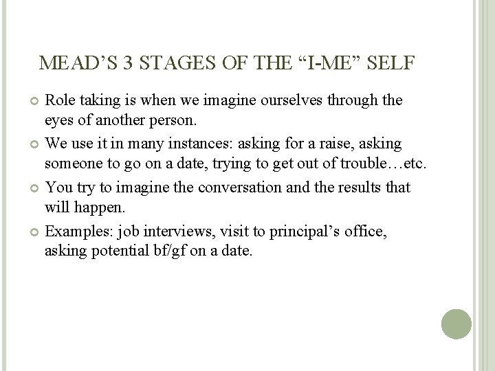 MEAD’S 3 STAGES OF THE “I-ME” SELF Role taking is when we imagine ourselves