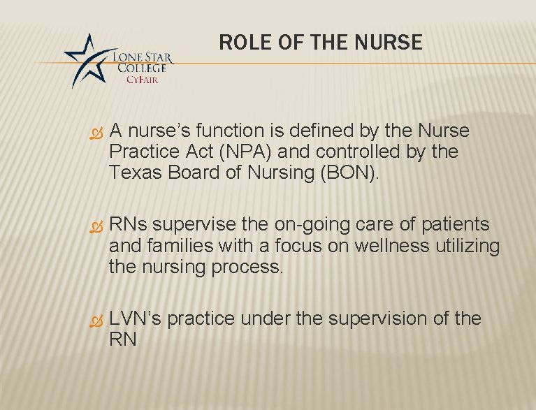 ROLE OF THE NURSE A nurse’s function is defined by the Nurse Practice Act ROLE OF THE NURSE A nurse’s function is defined by the Nurse Practice Act