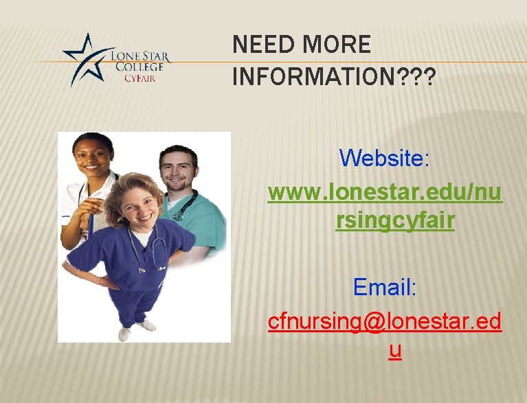NEED MORE INFORMATION? ? ? Website: www. lonestar. edu/nu rsingcyfair Email: cfnursing@lonestar. ed u NEED MORE INFORMATION? ? ? Website: www. lonestar. edu/nu rsingcyfair Email: cfnursing@lonestar. ed u