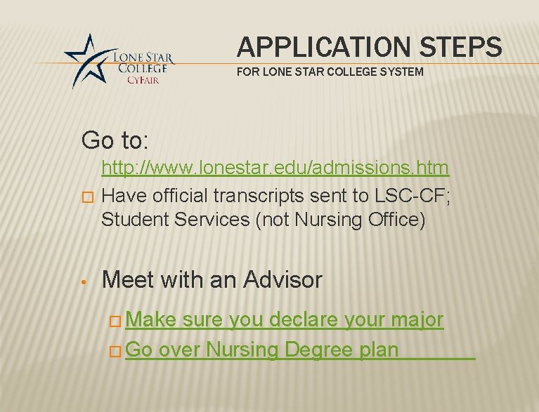 APPLICATION STEPS FOR LONE STAR COLLEGE SYSTEM Go to: � http: //www. lonestar. edu/admissions. APPLICATION STEPS FOR LONE STAR COLLEGE SYSTEM Go to: � http: //www. lonestar. edu/admissions.