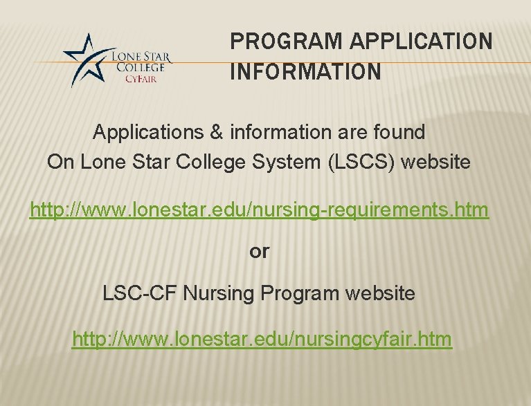 PROGRAM APPLICATION INFORMATION Applications & information are found On Lone Star College System (LSCS) PROGRAM APPLICATION INFORMATION Applications & information are found On Lone Star College System (LSCS)