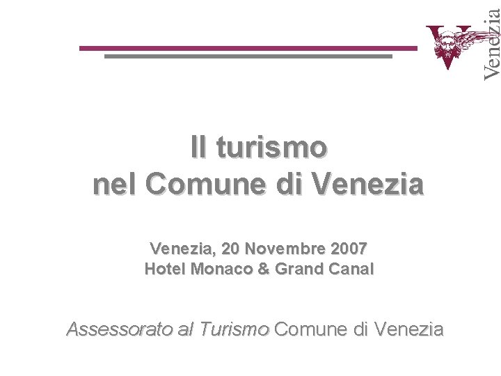 Il turismo nel Comune di Venezia, 20 Novembre 2007 Hotel Monaco & Grand Canal