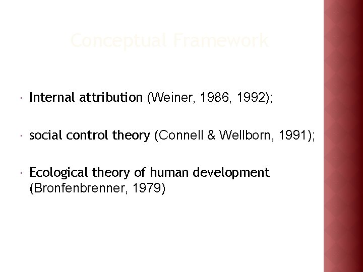 Conceptual Framework Internal attribution (Weiner, 1986, 1992); social control theory (Connell & Wellborn, 1991);