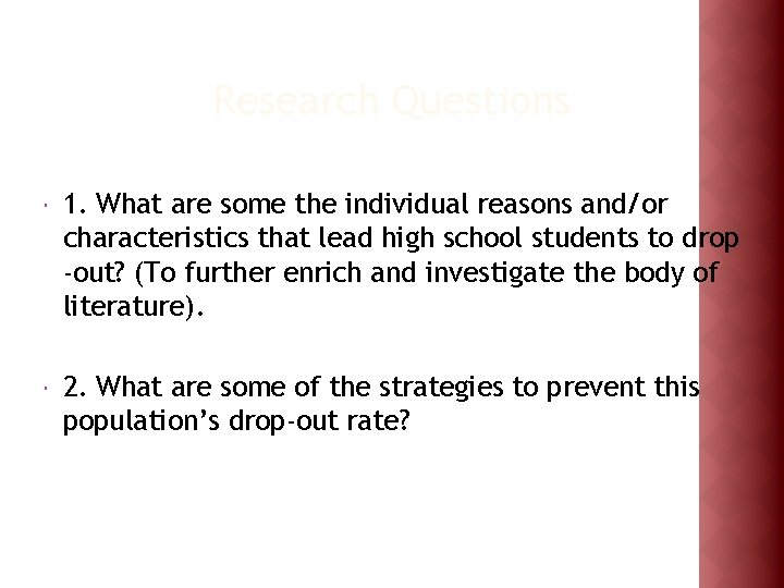 Research Questions 1. What are some the individual reasons and/or characteristics that lead high