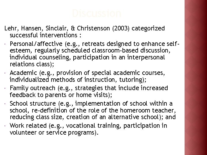 Discussion Lehr, Hansen, Sinclair, & Christenson (2003) categorized successful interventions : Personal/affective (e. g.