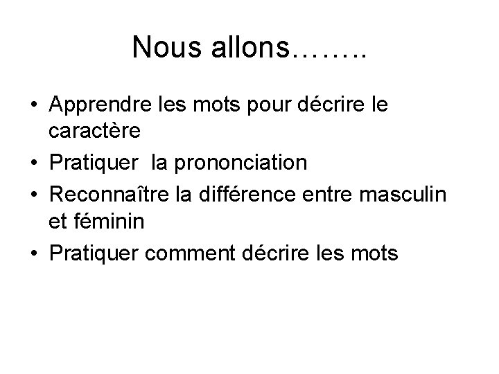 Nous allons……. . • Apprendre les mots pour décrire le caractère • Pratiquer la