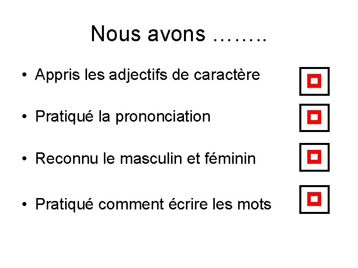 Nous avons ……. . • Appris les adjectifs de caractère p • Pratiqué la