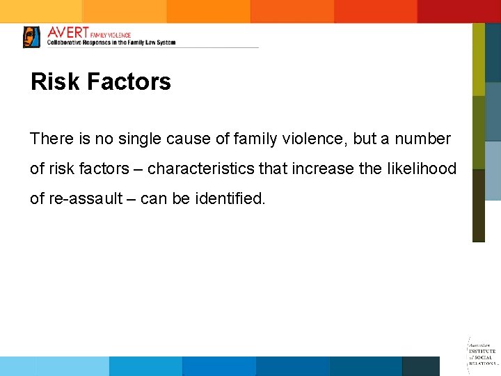 Risk Factors There is no single cause of family violence, but a number of