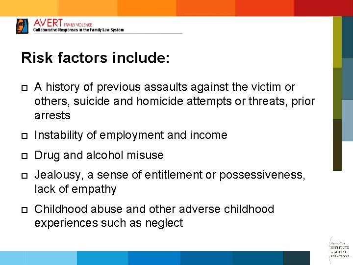 Risk factors include: ¨ A history of previous assaults against the victim or others,