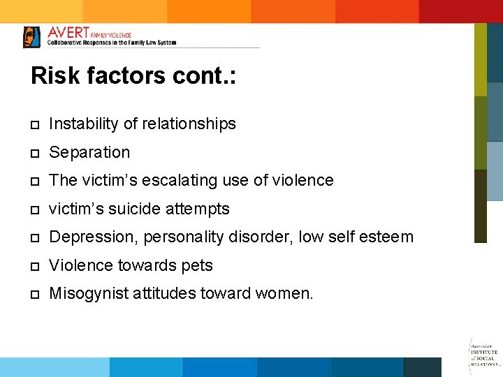 Risk factors cont. : ¨ Instability of relationships ¨ Separation ¨ The victim’s escalating
