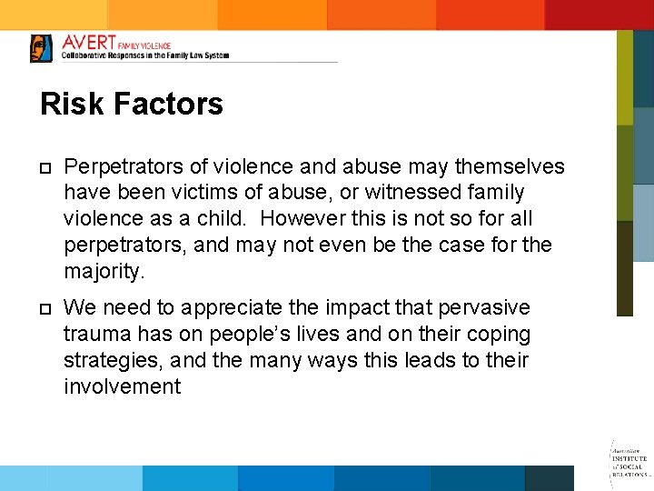 Risk Factors ¨ Perpetrators of violence and abuse may themselves have been victims of