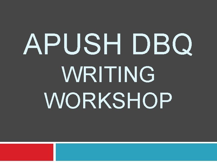 APUSH DBQ WRITING WORKSHOP 