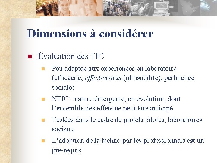 Dimensions à considérer n Évaluation des TIC n Peu adaptée aux expériences en laboratoire