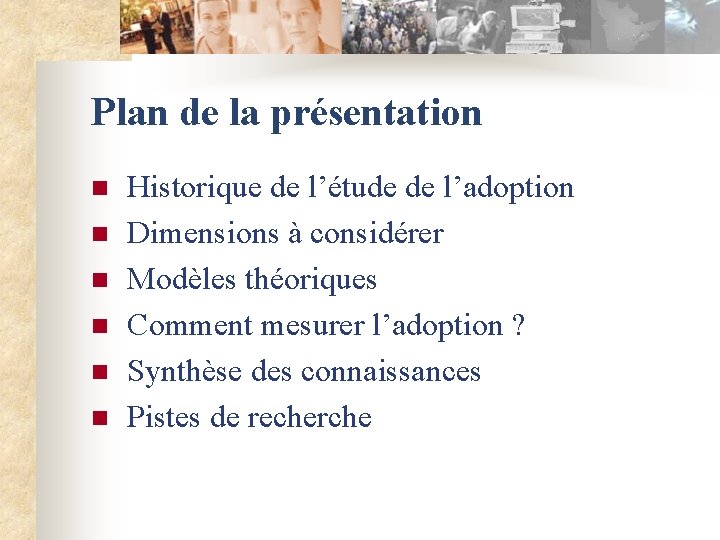 Plan de la présentation n n n Historique de l’étude de l’adoption Dimensions à