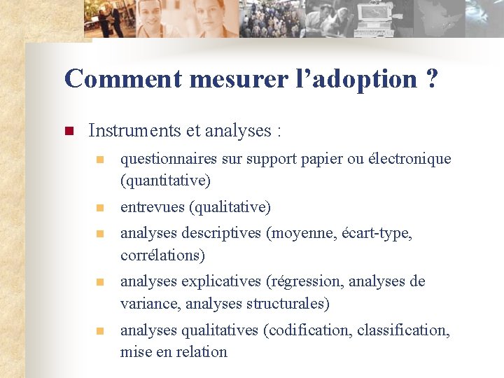 Comment mesurer l’adoption ? n Instruments et analyses : n questionnaires sur support papier