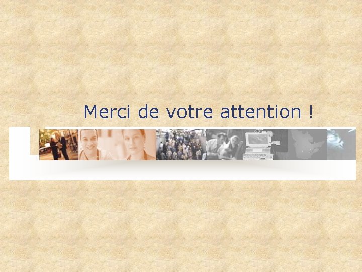 Merci de votre attention ! 