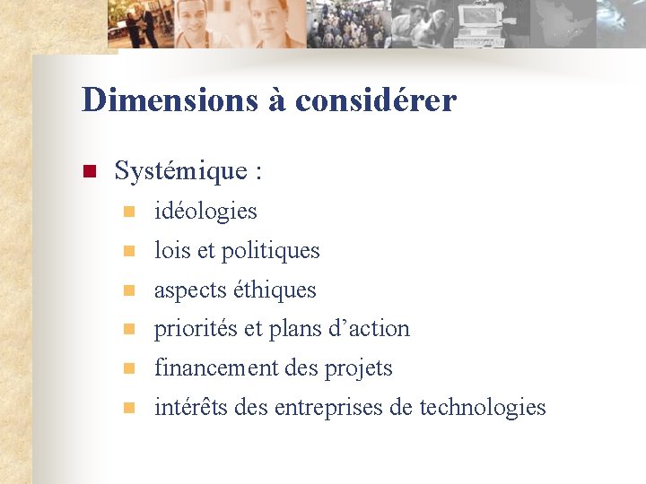 Dimensions à considérer n Systémique : n idéologies n lois et politiques n aspects