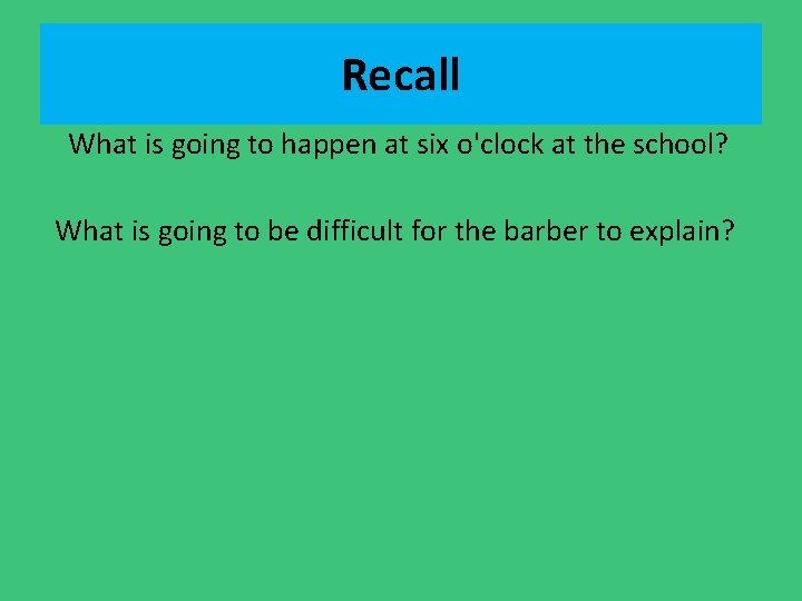 Recall What is going to happen at six o'clock at the school? What is