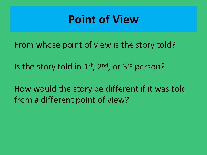 Point of View From whose point of view is the story told? Is the